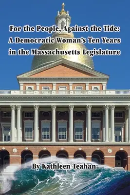 Por el pueblo, contra corriente: los diez años de una demócrata en la legislatura de Massachusetts - For the People, Against the Tide: A Democratic Woman's Ten Years in the Massachusetts Legislature