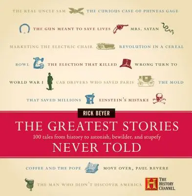 Las mejores historias jamás contadas: 100 relatos de la historia que asombran, desconciertan y dejan estupefacto. - The Greatest Stories Never Told: 100 Tales from History to Astonish, Bewilder, and Stupefy