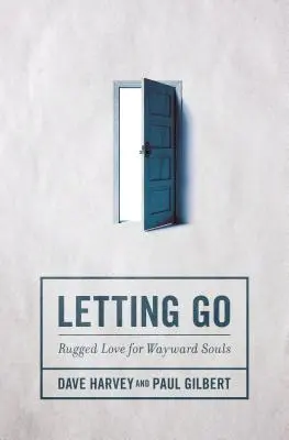 Dejar ir: Amor resistente para almas descarriadas - Letting Go: Rugged Love for Wayward Souls