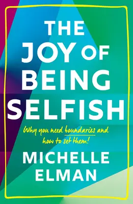 El placer de ser egoísta: Por qué necesitas límites y cómo establecerlos - The Joy of Being Selfish: Why You Need Boundaries and How to Set Them