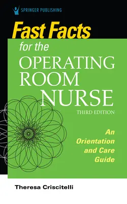 Datos básicos para el enfermero de quirófano, tercera edición: Guía de orientación y cuidados - Fast Facts for the Operating Room Nurse, Third Edition: An Orientation and Care Guide