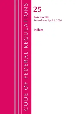 Code of Federal Regulations, Title 25 Indians 1-299, Revisado a partir del 1 de abril de 2020 (Oficina del Registro Federal (U S )) - Code of Federal Regulations, Title 25 Indians 1-299, Revised as of April 1, 2020 (Office of the Federal Register (U S ))