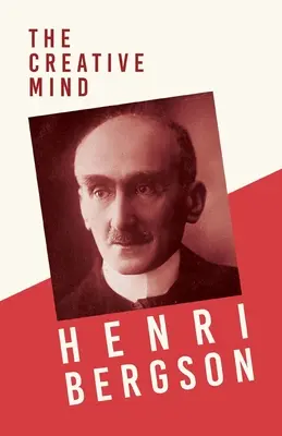 La mente creadora: Con un capítulo de Bergson y su filosofía por J. Alexander Gunn - The Creative Mind: With a Chapter from Bergson and his Philosophy by J. Alexander Gunn