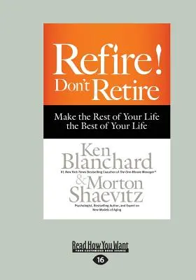 Renuévate No te jubiles: Haz que el resto de tu vida sea lo mejor de tu vida (Letra grande 16pt) - Refire! Don't Retire: Make the Rest of Your Life the Best of Your Life (Large Print 16pt)