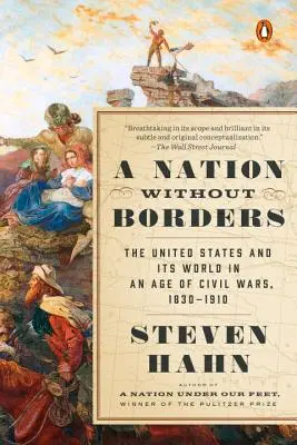 Una nación sin fronteras: Estados Unidos y su mundo en la era de las guerras civiles, 1830-1910 - A Nation Without Borders: The United States and Its World in an Age of Civil Wars, 1830-1910