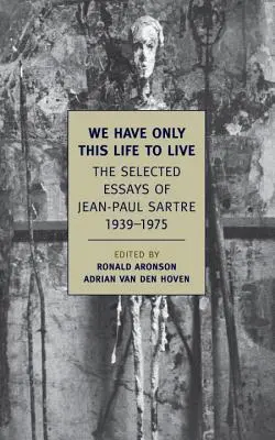 Sólo tenemos esta vida por vivir: Ensayos escogidos de Jean-Paul Sartre, 1939-1975 - We Have Only This Life to Live: The Selected Essays of Jean-Paul Sartre, 1939-1975