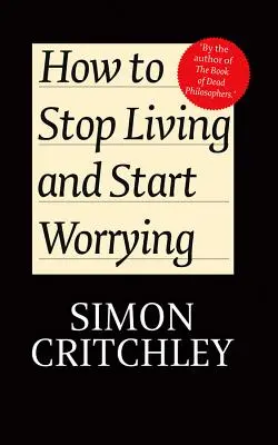 Cómo dejar de vivir y empezar a preocuparse: Conversaciones con Carl Cederstrom - How to Stop Living and Start Worrying: Conversations with Carl Cederstrom