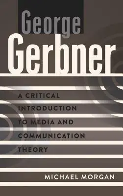 George Gerbner; Introducción crítica a la teoría de los medios y la comunicación - George Gerbner; A Critical Introduction to Media and Communication Theory