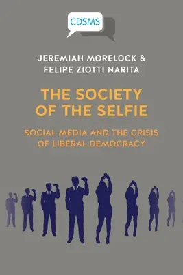 La sociedad del selfie: Los medios sociales y la crisis de la democracia liberal - The Society of the Selfie: Social Media and the Crisis of Liberal Democracy