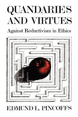 Quandaries and Virtues: Contra el reductivismo en ética - Quandaries and Virtues: Against Reductivism in Ethics