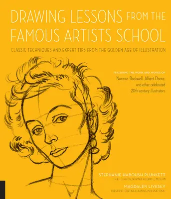 Lecciones de Dibujo de la Escuela de Artistas Famosos: Técnicas Clásicas y Consejos de Expertos de la Edad de Oro de la Ilustración - Con la Obra y las Palabras - Drawing Lessons from the Famous Artists School: Classic Techniques and Expert Tips from the Golden Age of Illustration - Featuring the Work and Words