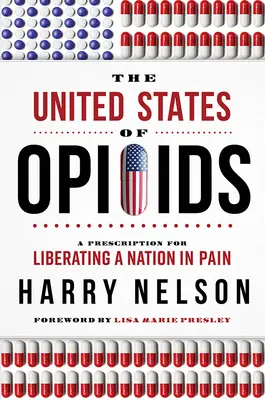 Los Estados Unidos de los Opioides: Una receta para liberar a una nación que sufre - The United States of Opioids: A Prescription for Liberating a Nation in Pain