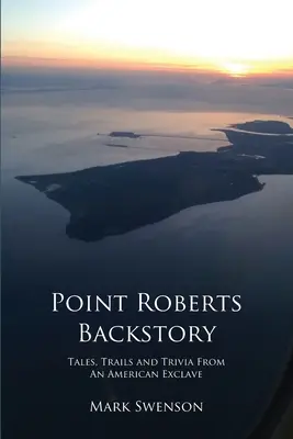 La historia de Point Roberts - Point Roberts Backstory