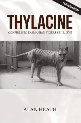 Thylacine: Confirmación de que los tigres de Tasmania siguen vivos - Thylacine: Confirming Tasmanian Tigers Still Live