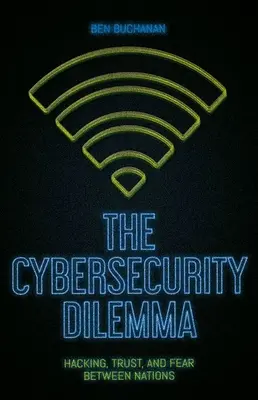 El dilema de la ciberseguridad: piratería informática, confianza y miedo entre naciones - The Cybersecurity Dilemma: Hacking, Trust and Fear Between Nations