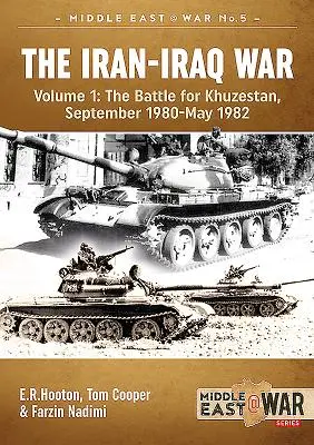 La guerra Irán-Iraq. Volumen 1 (Edición revisada y ampliada): La batalla por Juzestán, septiembre de 1980-mayo de 1982 - The Iran-Iraq War. Volume 1 (Revised & Expanded Edition): The Battle for Khuzestan, September 1980-May 1982