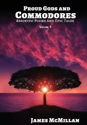 Dioses orgullosos y comodoros: Poemas variados y cuentos épicos - Proud Gods and Commodores: Assorted Poems and Epic Tales