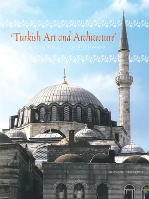 Arte y arquitectura turcos: de los selyúcidas a los otomanos - Turkish Art and Architecture - From the Seljuks to the Ottomans