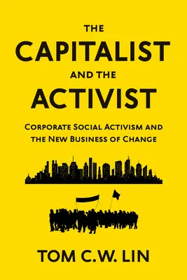 El capitalista y el activista: El activismo social de las empresas y el nuevo negocio del cambio - The Capitalist and the Activist: Corporate Social Activism and the New Business of Change