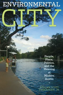 Ciudad medioambiental: Gente, lugar, política y el significado de la Austin moderna - Environmental City: People, Place, Politics, and the Meaning of Modern Austin
