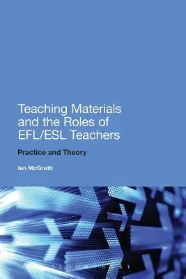 Los materiales didácticos y las funciones de los profesores de Efl/ESL: Práctica y teoría - Teaching Materials and the Roles of Efl/ESL Teachers: Practice and Theory