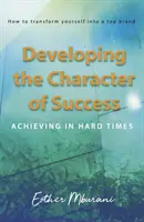 Desarrollar el carácter del éxito: triunfar en tiempos difíciles - Developing the Character of Success - Achieving in hard times