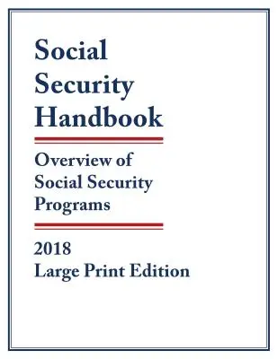 Manual de la Seguridad Social 2018: Visión general de los programas de la Seguridad Social - Social Security Handbook 2018: Overview of Social Security Programs, Large Print Edition