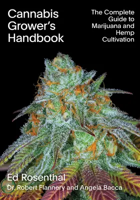 Manual del Cultivador de Cannabis: La Guía Completa para el Cultivo de Marihuana y Cáñamo - Cannabis Grower's Handbook: The Complete Guide to Marijuana and Hemp Cultivation