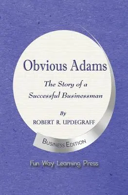 Obvious Adams: La Historia de un Empresario de Éxito: Nueva edición comercial - Obvious Adams -- The Story of a Successful Businessman: New Business Edition