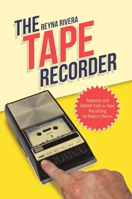 La grabadora: Adaptación y Relato de una Grabación de Rianco Rivera - The Tape Recorder: Adapted and Retold from a Tape Recording by Rianco Rivera