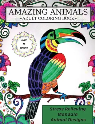 Libro para colorear de animales increíbles: Libro de colorear para adultos, diseños de animales mandala para aliviar el estrés - Amazing Animals Coloring Book: Adult Coloring Book, Stress Relieving Mandala Animal Designs