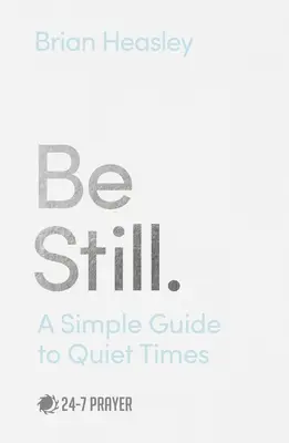 Be Still: A Simple Guide to Quiet Times (Estar quieto: una guía sencilla para momentos de tranquilidad) - Be Still: A Simple Guide to Quiet Times