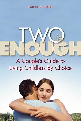 Con dos basta: Guía para parejas que deciden vivir sin hijos - Two Is Enough: A Couple's Guide to Living Childless by Choice