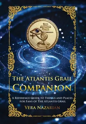 El compañero del Grial de Atlantis: Una guía de referencia de cosas y lugares para los fans de Atlantis Grail - The Atlantis Grail Companion: A Reference Guide to Things and Places for Fans of The Atlantis Grail