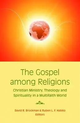 El Evangelio entre las religiones: Ministerio cristiano, teología y espiritualidad en una sociedad global - The Gospel Among Religions: Christian Ministry, Theology, and Spirituality in a Global Society