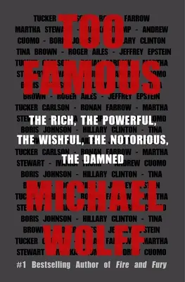 Demasiado famosos: Los ricos, los poderosos, los deseados, los notorios, los malditos - Too Famous: The Rich, the Powerful, the Wishful, the Notorious, the Damned