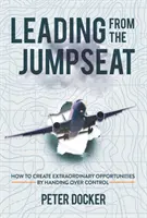 Liderar desde el asiento del conductor: cómo crear oportunidades extraordinarias cediendo el control - Leading from the Jumpseat - How to Create Extraordinary Opportunities by Handing Over Control