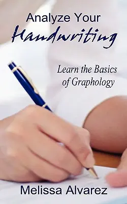 Analiza tu escritura: Aprende los fundamentos de la grafología - Analyze Your Handwriting: Learn the Basics of Graphology