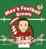 El sueño futbolístico de Max: Si puedes soñarlo, ¡puedes hacerlo! - Max's Football Dream: If You Can Dream It, You Can Do It!