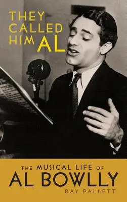 Le llamaban Al: La vida musical de Al Bowlly (tapa dura) - They Called Him Al: The Musical Life of Al Bowlly (Hardback)