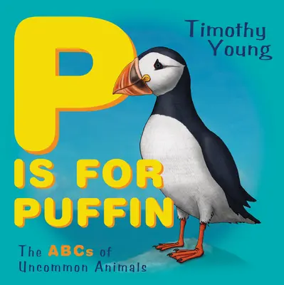 P de Puffin: El abecedario de los animales poco comunes - P Is for Puffin: The ABCs of Uncommon Animals