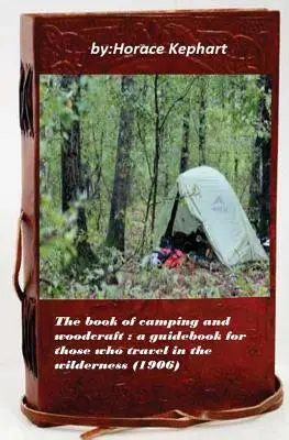 The book of camping and woodcraft: a guidebook for those who travel in the wild