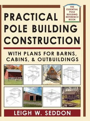 Construcción Práctica de Edificios de Postes: Con planos de graneros, cabañas y dependencias - Practical Pole Building Construction: With Plans for Barns, Cabins, & Outbuildings