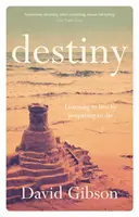 Destino - Aprender a vivir preparándose para morir (Gibson David (Autor)) - Destiny - Learning To Live By Preparing To Die (Gibson David (Author))