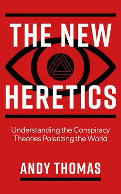 Los nuevos herejes: Comprender las teorías conspirativas que polarizan el mundo - The New Heretics: Understanding the Conspiracy Theories Polarizing the World