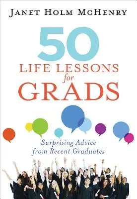 50 lecciones de vida para graduados: Consejos sorprendentes de recién graduados - 50 Life Lessons for Grads: Surprising Advice from Recent Graduates