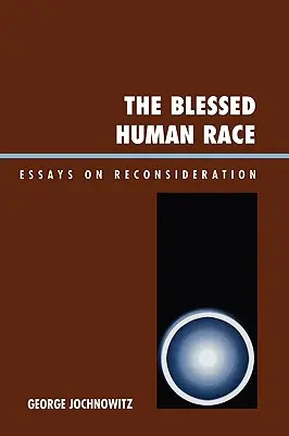 La bendita raza humana: Ensayos de reconsideración - The Blessed Human Race: Essays on Reconsideration