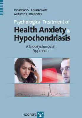 Tratamiento psicológico de la ansiedad por la salud y la hipocondría: Un enfoque biopsicosocial - Psychological Treatment of Health Anxiety & Hypochondriasis: A Biopsychosocial Approach