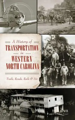 Historia del transporte en el oeste de Carolina del Norte: Senderos, carreteras, ferrocarriles y aire - A History of Transportation in Western North Carolina: Trails, Roads, Rails & Air