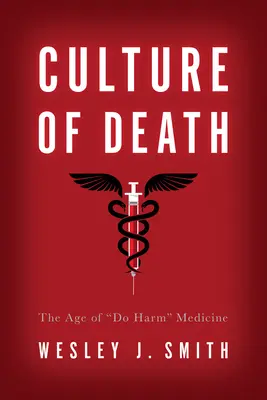 Cultura de la muerte: La era de la medicina de «hacer daño - Culture of Death: The Age of Do Harm